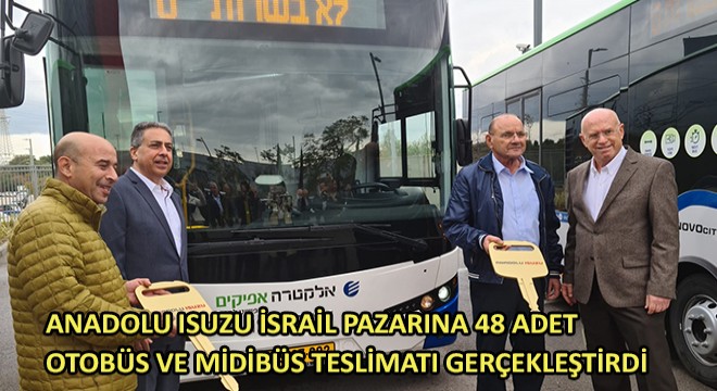 Anadolu Isuzu İsrail Pazarına 48 Adet Otobüs ve Midibüs Teslimatı Gerçekleştirdi