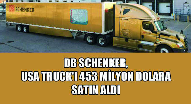 DB Schenker, USA Truck'ı 453 Milyon Dolara Satın Aldı