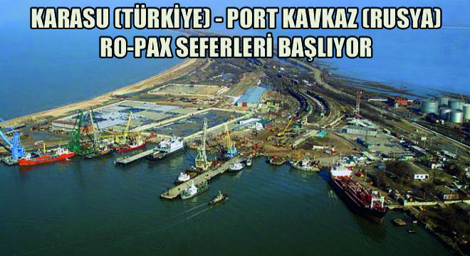Karasu (Türkiye) - Port Kavkaz (Rusya) Ro-Pax Seferleri Başlıyor