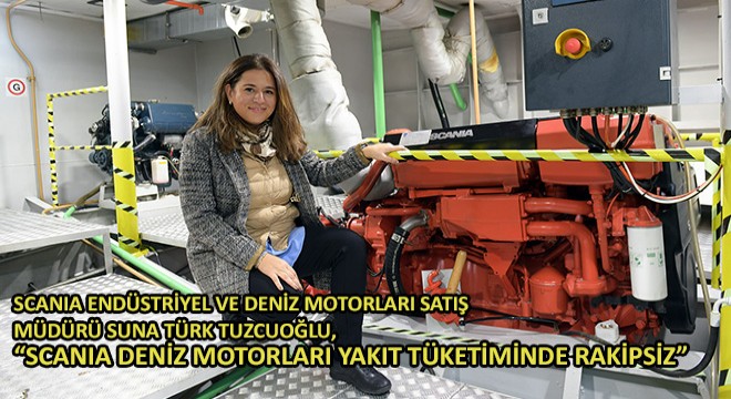Scania Endüstriyel ve Deniz Motorları Satış Müdürü Suna Türk Tuzcuoğlu, 'Scania Deniz Motorları Yakıt Tüketiminde Rakipsiz'