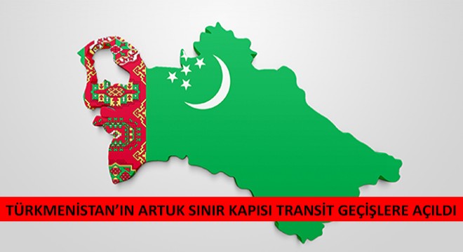 Türkmenistan’ın Artuk Sınır Kapısı Transit Geçişlere Açıldı