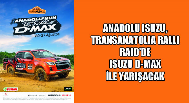 Anadolu Isuzu, TransAnatolia Ralli Raid'de Isuzu D-Max ile Yarışacak