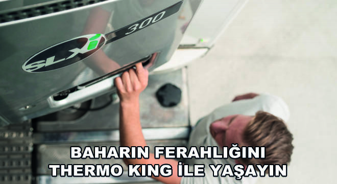 Baharın Ferahlığını Thermo King ile Yaşayın