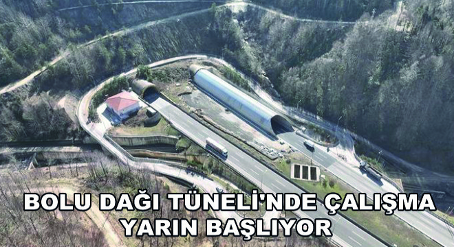 Bolu Dağı Tüneli'nde Çalışma Yarın Başlıyor