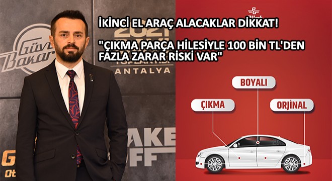 ''Çıkma Parça Hilesiyle 100 bin TL'den Fazla Zarar Riski Var''