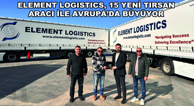 Element Logistics, 15 Yeni Tırsan Aracı ile Avrupa'da Büyüyor