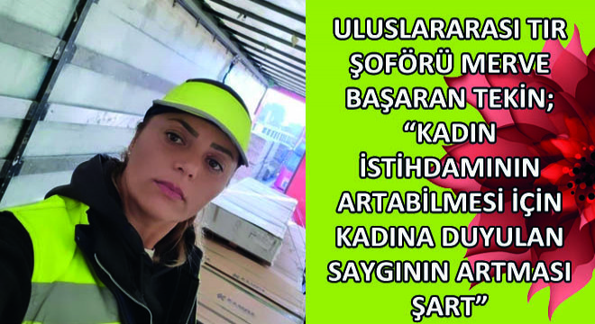 'Git Evlen, Evinin Kadını Ol Dediler! Ben De Söz Dinlerim(!)  Hem Tırcı Oldum, Hem De Tırcı Eşim Oldu!'