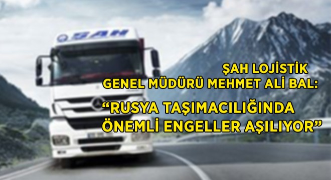 ''Rusya Taşımacılığında Önemli Engeller Aşılıyor''