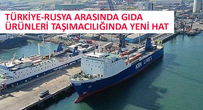 Türkiye-Rusya Arasında Gıda Ürünleri Taşımacılığında Yeni Hat