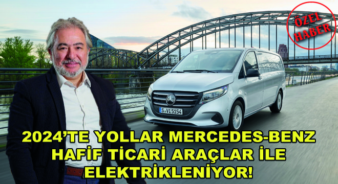 2024’te Yollar Mercedes-Benz Hafif Ticari Araçlar İle Elektrikleniyor!