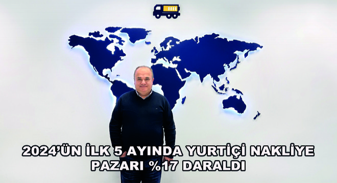 2024'ün İlk 5 Ayında Yurtiçi Nakliye Pazarı %17 Daraldı