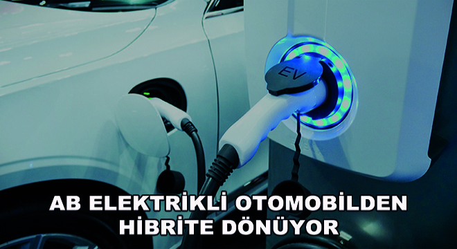 AB Elektrikli Otomobilden Hibrite Dönüyor