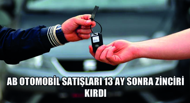 AB Otomobil Satışları 13 Ay Sonra Zinciri Kırdı