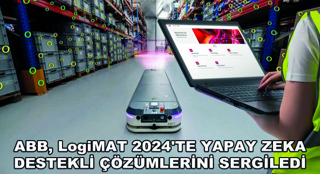 ABB, LogiMAT 2024'te Yapay Zeka Destekli Çözümlerini Sergiledi