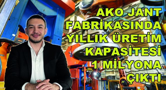 AKO Jant Fabrikasında Yıllık Üretim Kapasitesi 1 Milyona Çıktı