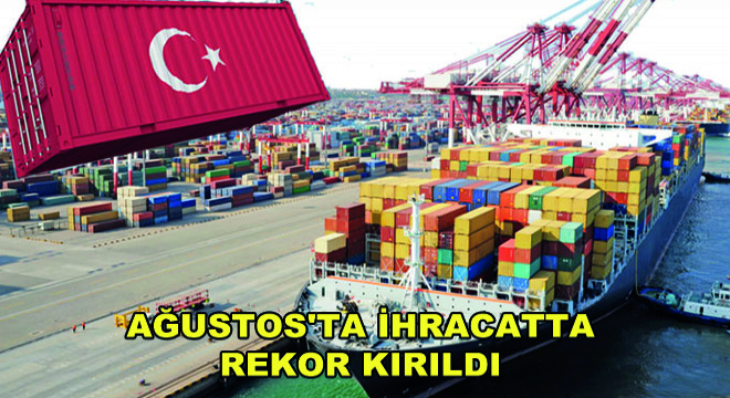 Ağustos'ta İhracatta Rekor Kırıldı