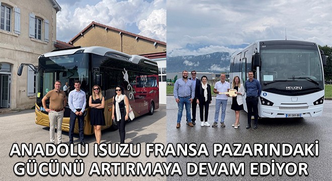 Anadolu Isuzu Fransa Pazarındaki Gücünü Artırmaya Devam Ediyor