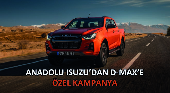 Anadolu Isuzu'dan D-Max'e Özel Kampanya