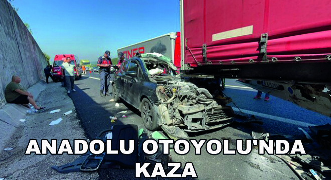 Anadolu Otoyolu'nda Kaza