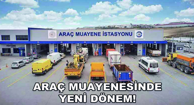 Araç Muayenesinde Yeni Dönem!