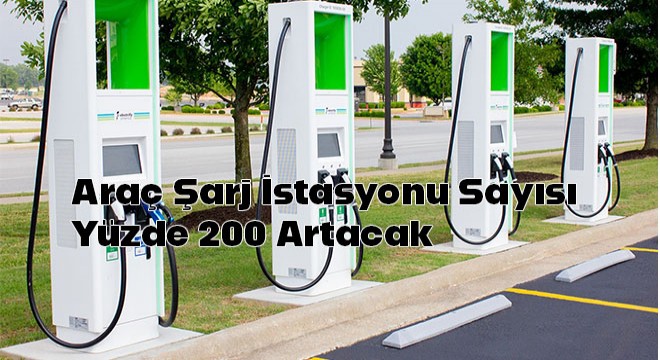 Araç Şarj İstasyonu Sayısı Yüzde 200 Artacak