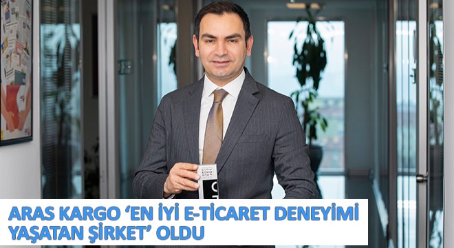 Aras Kargo ‘En Iyi E-Ticaret Deneyimi Yaşatan Şirket’ Oldu