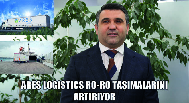 Ares Logistics RO-RO Taşımalarını Artırıyor