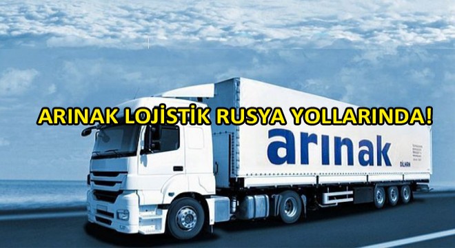 Arınak Lojistik Rusya'ya Taşımacılığa Tüm Hızıyla Devam Ediyor!