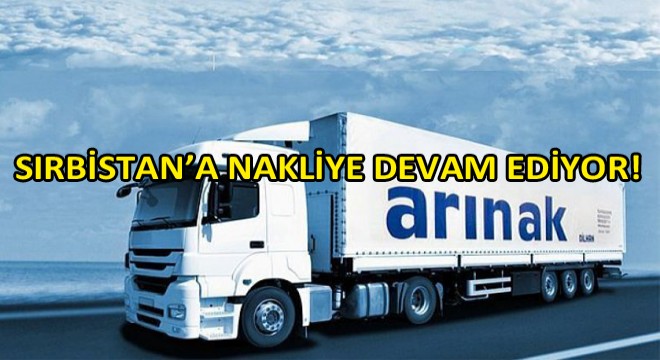 Arınak Lojistik Sırbistan'a Nakliye Çalışmalarına Aralıksız Devam Ediyor!