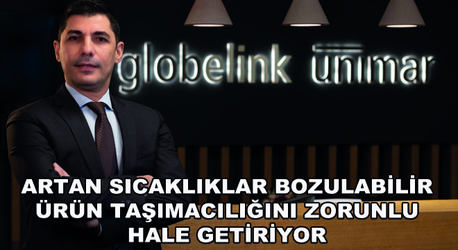 Artan Sıcaklıklar Bozulabilir Ürün Taşımacılığını Zorunlu Hale Getiriyor