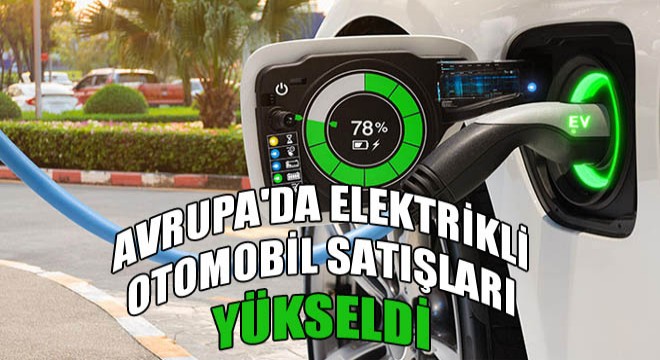 Avrupa'da Elektrikli Otomobil Satışları Yükseldi