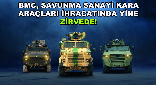 BMC, Savunma Sanayi Kara Araçları İhracatında Yine Zirvede!