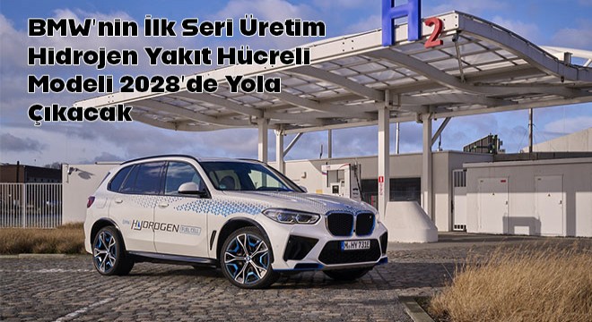 BMW’nin İlk Seri Üretim Hidrojen Yakıt Hücreli Modeli 2028’de Yola Çıkacak