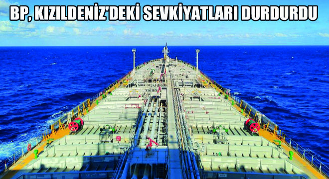 BP, Kızıldeniz'deki Sevkiyatları Durdurdu