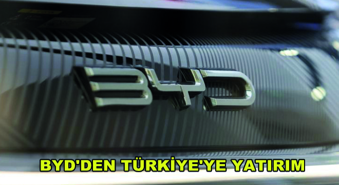 BYD'den Türkiye'ye Yatırım