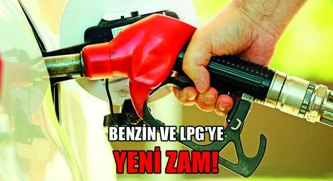 Benzin ve LPG'ye Yeni Zam!