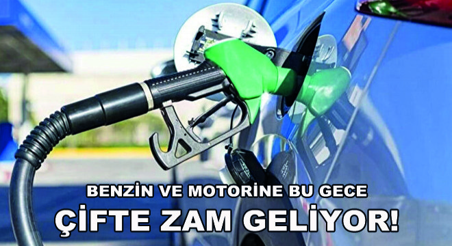 Benzin ve Motorine Bu Gece Çifte Zam Geliyor!