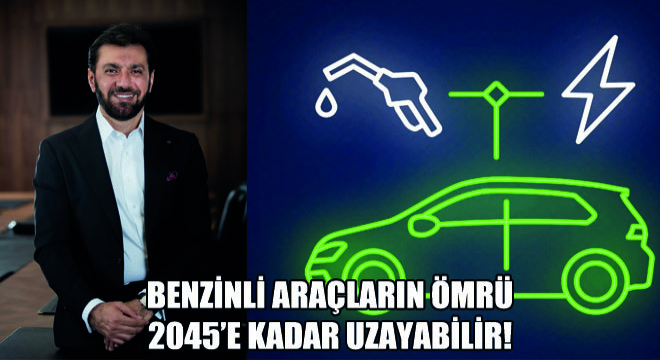 Benzinli Araçların Ömrü 2045'e Kadar Uzayabilir!