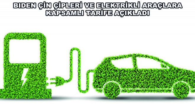 Biden Çin Çipleri ve Elektrikli Araçlara Kapsamlı Tarife Açıkladı