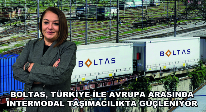 Boltas, Türkiye ile Avrupa Arasında İntermodal Taşımacılıkta Güçleniyor