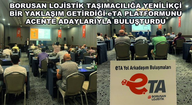 Borusan Lojistik eTA Platformunu Acente Adaylarıyla Buluşturdu