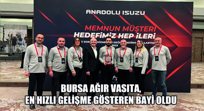 Bursa Ağır Vasıta, En Hızlı Gelişme Gösteren Bayi Oldu