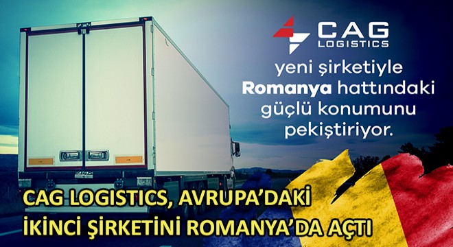 CAG Logistics, Avrupa'daki İkinci Şirketini Romanya'da Açtı