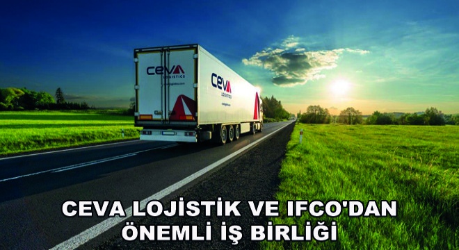 CEVA Lojistik ve IFCO'dan Önemli İş Birliği