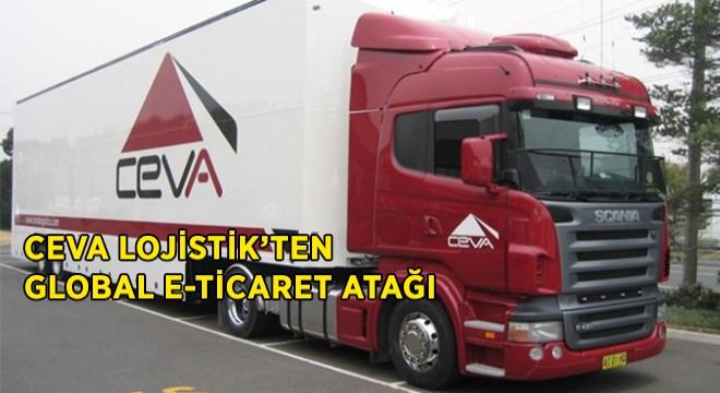 CEVA Lojistik'ten Global E-Ticaret Atağı