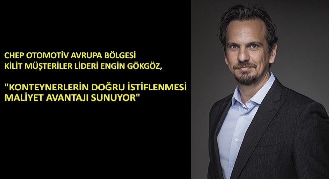 CHEP Otomotiv Avrupa Bölgesi Kilit Müşteriler Lideri Engin Gökgöz, 