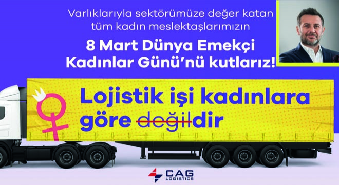 Cag Logistics, 8 Mart'ta Bir Kez Daha  Lojistik İşi Kadınlara Göredir Diyor