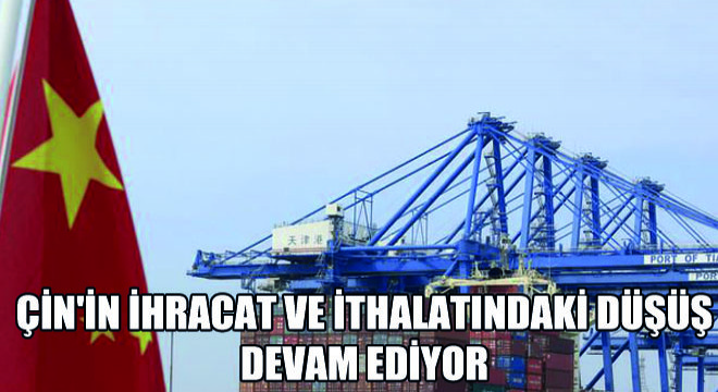 Çin'in İhracat ve İthalatındaki Düşüş Devam Ediyor