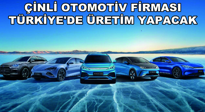 Çinli Otomotiv Firması Türkiye'de Üretim Yapacak