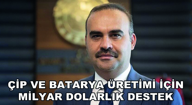 Çip ve Batarya Üretimi İçin Milyar Dolarlık Destek